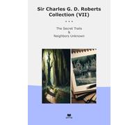 Sir Charles G. D. Roberts Collection (VII): Secret Trails Neighbors Unknown
