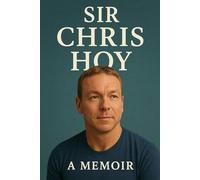 Sir Chris Hoy : a Memoir