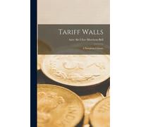 Sir Clive Morrison-Bell Tariff Walls; a European Crusade (Copertina rigida)