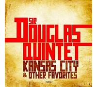 Sir Douglas Quintet - Kansas City & Other Favorites