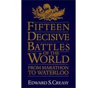 Sir Edward S. Creasy Fifteen Decisive Battles Of The World (Tascabile)