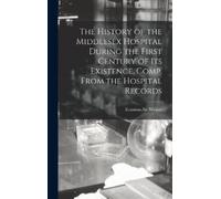 Sir Erasmus Wil The History of the Middlesex Hospital During (Copertina rigida)