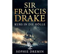 Sir Francis Drake: Kurs in die Hölle