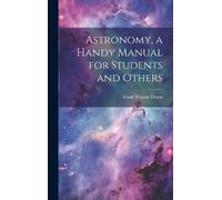 Sir Frank Watson Astronomy, a Handy Manual for Students and (Copertina rigida)