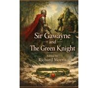 Sir Gawayne and the Green Knight : An Alliterative Romance-Poem