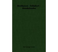 Sir George Grove Beethoven - Schubert - Mendelssohn (Tascabile)