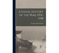 Sir Henry John Newbolt A Naval History of the War, 1914-1918 (Copertina rigida)