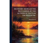 Sir Henry Morgan the Buccaneer, by the Author of 'rattlin the Reefer' &c