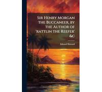 Sir Henry Morgan the Buccaneer, by the Author of 'rattlin the Reefer' &c