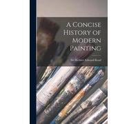Sir Herbert Edward Read A Concise History of Modern Painting (Copertina rigida)