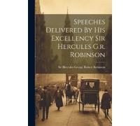 Sir Hercules George Speeches Delivered By His Excellency Sir Hercu (Tascabile)