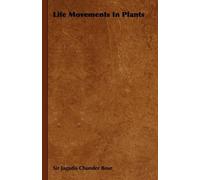 Sir Jagadis Chunder Bose Life Movements In Plants (Tascabile)