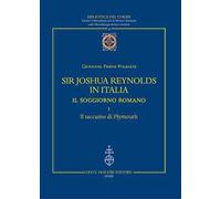 Sir Joshua Reynolds in Italia. Il soggiorno romano. Ediz. critica. Vol. 1: Il taccuino di Plymouth