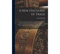 Sir Josiah Child A New Discourse of Trade [microform] (Tascabile)
