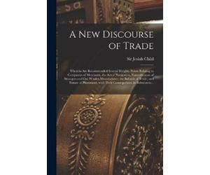 Sir Josiah Child A New Discourse of Trade [microform] (Tascabile)