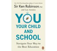 Sir Ken Robinson, PhD Lou Aronica You, Your Child, and School (Tascabile)