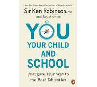 Sir Ken Robinson, PhD Lou Aronica You, Your Child, and School (Tascabile)