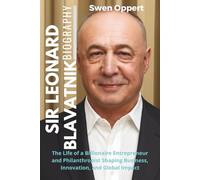 Sir Leonard Blavatnik Biography: The Life of a Billionaire Entrepreneur and Philanthropist Shaping Business, Innovation, and Global Impact