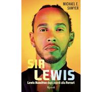 Libri Sawyer Michael - Sir Lewis. Lewis Hamilton Dagli Esordi Alla Ferrari