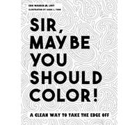 Sir, Maybe You Should Color!: A Clean Way To Take The Edge Off.