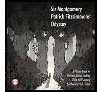 Sir Montgomery Patrick Fitzsimmons' Odyssey: A picture book for adults seeking calm.