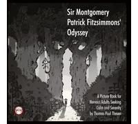 Sir Montgomery Patrick Fitzsimmons' Odyssey: A picture book for adults seeking calm.