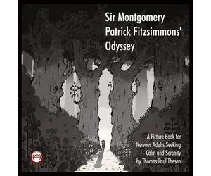 Sir Montgomery Patrick Fitzsimmons' Odyssey: A picture book for adults seeking calm.