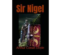 Sir Nigel: A Historical Novel of Knighthood, Honor, and Courage in Medieval England