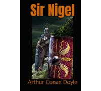Sir Nigel: A Historical Novel of Knighthood, Honor, and Courage in Medieval England