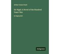 Sir Nigel: A Novel of the Hundred Years' War: in large print