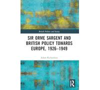 Sir Orme Sargent and British Policy Towards Europe, 1926-1949