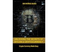 Sir Patrick Bij Unlocking The Secrets Of Bitcoin And Cryptocurrency: (Tascabile)