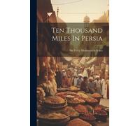 Sir Percy Molesworth Sykes Ten Thousand Miles In Persia (Copertina rigida)