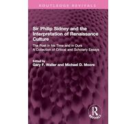 Sir Philip Sidney and the Interpretation of Renaissance Culture: The Poet in his Time and in Ours