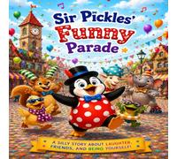 Sir Pickles' Funny Parade: A silly tory about laughter, friends, and being yourself