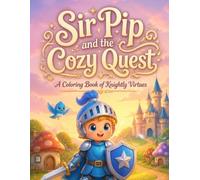 Sir Pip and the Cozy Quest: A Coloring Book of Knightly Virtues