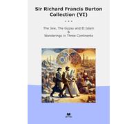 Sir Richard Francis Burton Collection (VI): Gypsy Islam Wanderings Three Continents
