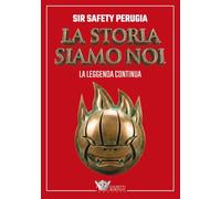 Sir Safety Perugia. La storia siamo noi, la leggenda continua