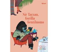 Sir Tarzan, Gorilla Gentiluomo. Notte di fiaba illustration contest and exhibition 11th edition. Ediz. italiana e inglese