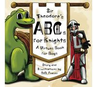 Sir Theodore's ABCs for Knights: A Virtues Book for Boys
