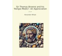 Sir Thomas Browne and his 'Religio Medici': An Appreciation