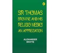 Sir Thomas Browne and his 'Religio Medici': An Appreciation