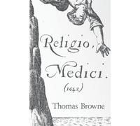 Sir Thomas, Browne Religio Medici (1642) (Tascabile)