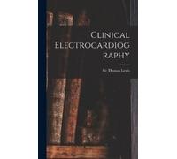 Sir Thomas Lewis Clinical Electrocardiography (Copertina rigida)