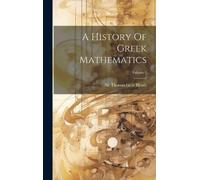 Sir Thomas Little Hea A History Of Greek Mathematics; Volume (Copertina rigida)