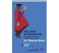 Sir Thomas More. Con Anthony Munday, Henry Chettle, Thomas Heywood, Thomas Dekker. Testo originale a fronte