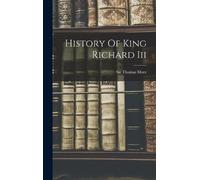 Sir Thomas More (Saint) History Of King Richard Iii (Copertina rigida)