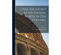 Sir Thomas North Pl Lives. Englished by Sir Thomas North in Ten Volu (Tascabile)