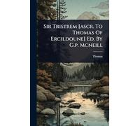 Sir Tristrem [ascr. To Thomas Of Ercildoune] Ed. By G.p. Mcneill