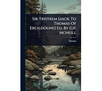 Sir Tristrem [ascr. To Thomas Of Ercildoune] Ed. By G.p. Mcneill